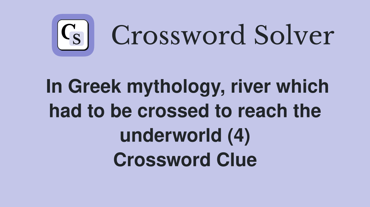 In Greek mythology, river which had to be crossed to reach the